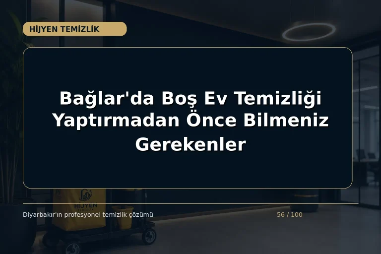 Bağlar’da Boş Ev Temizliği Yaptırmadan Önce Bilmeniz Gerekenler