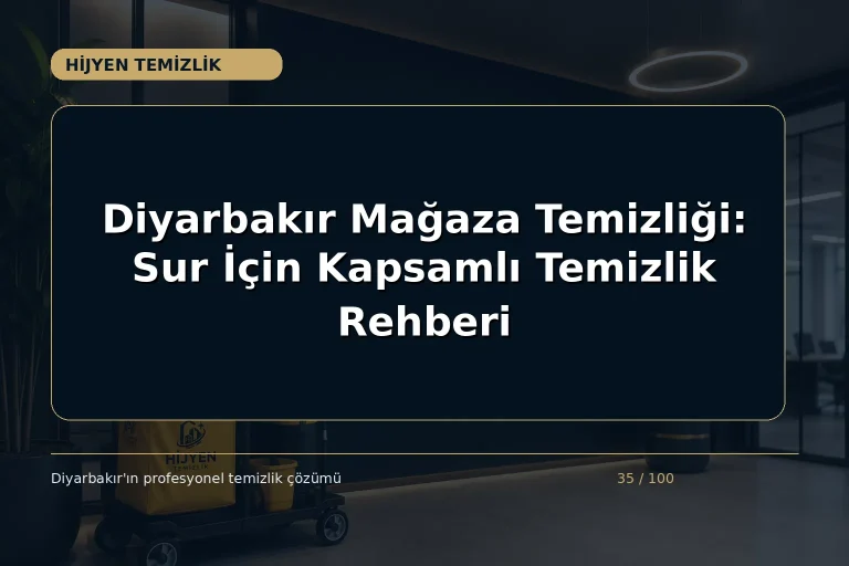 Diyarbakır Mağaza Temizliği: Sur İçin Kapsamlı Temizlik Rehberi