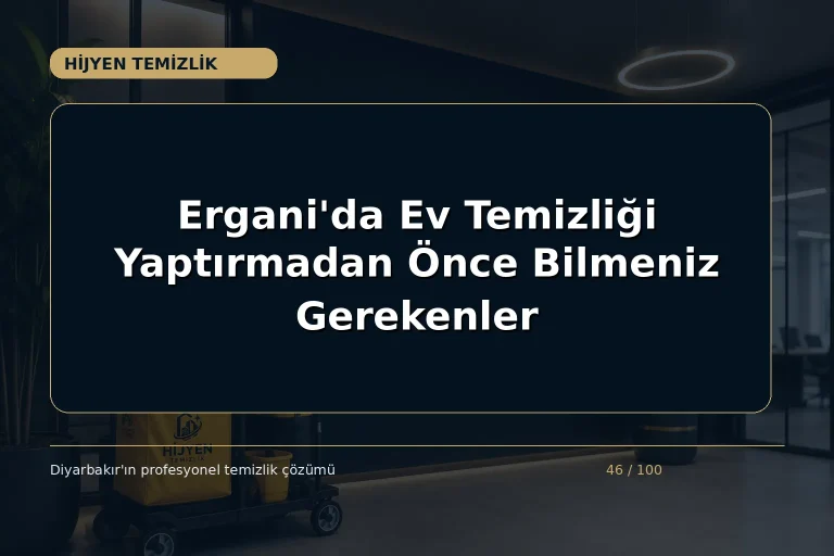 Ergani’da Ev Temizliği Yaptırmadan Önce Bilmeniz Gerekenler