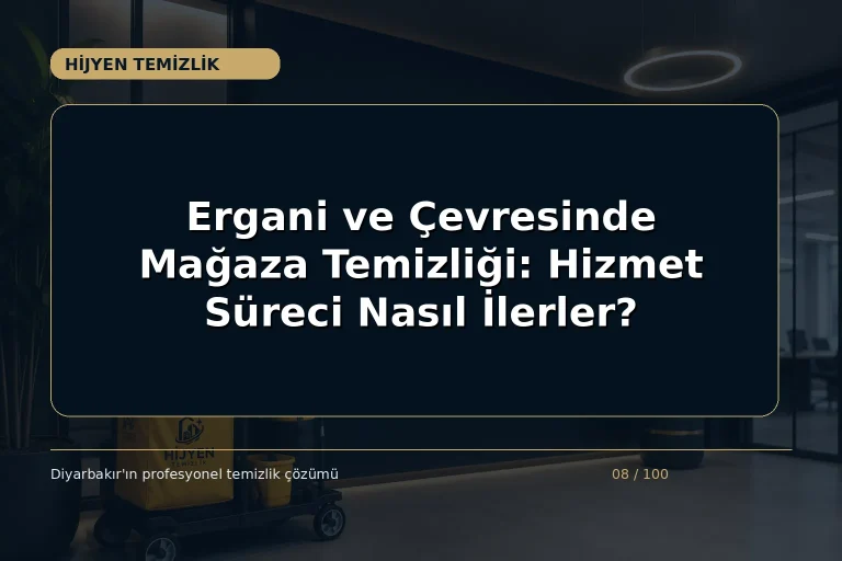 Ergani ve Çevresinde Mağaza Temizliği: Hizmet Süreci Nasıl İlerler?