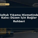 Koltuk Yıkama Hizmetinde Kalıcı Düzen İçin Bağlar Rehberi