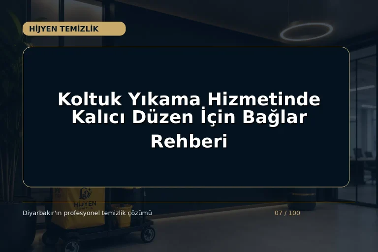 Koltuk Yıkama Hizmetinde Kalıcı Düzen İçin Bağlar Rehberi
