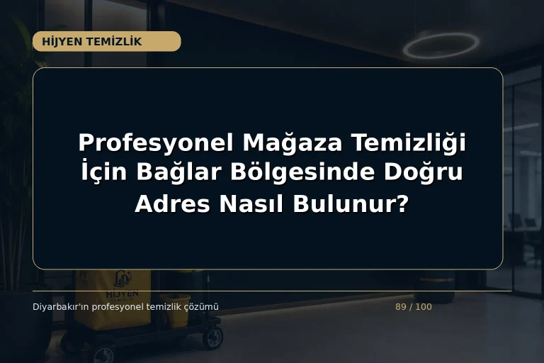 Profesyonel Mağaza Temizliği İçin Bağlar Bölgesinde Doğru Adres Nasıl Bulunur?