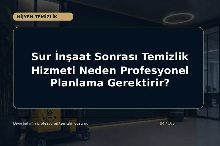 Sur İnşaat Sonrası Temizlik Hizmeti Neden Profesyonel Planlama Gerektirir?