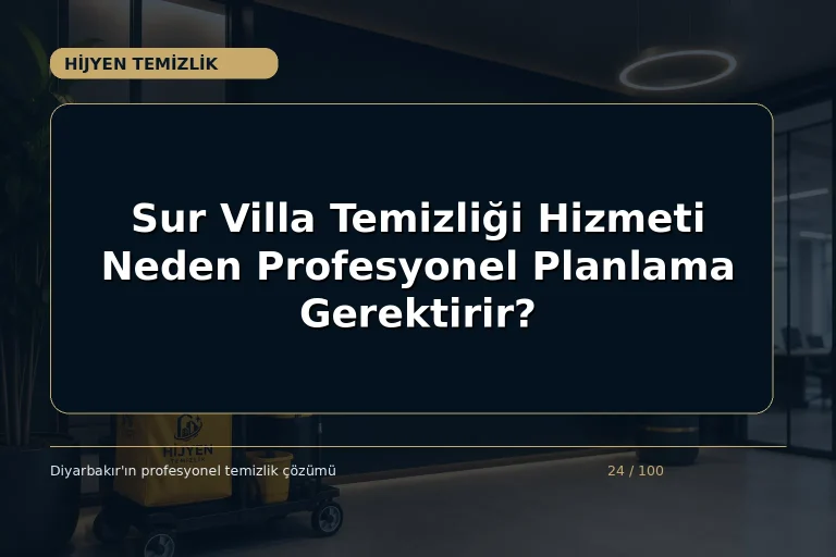 Sur Villa Temizliği Hizmeti Neden Profesyonel Planlama Gerektirir?